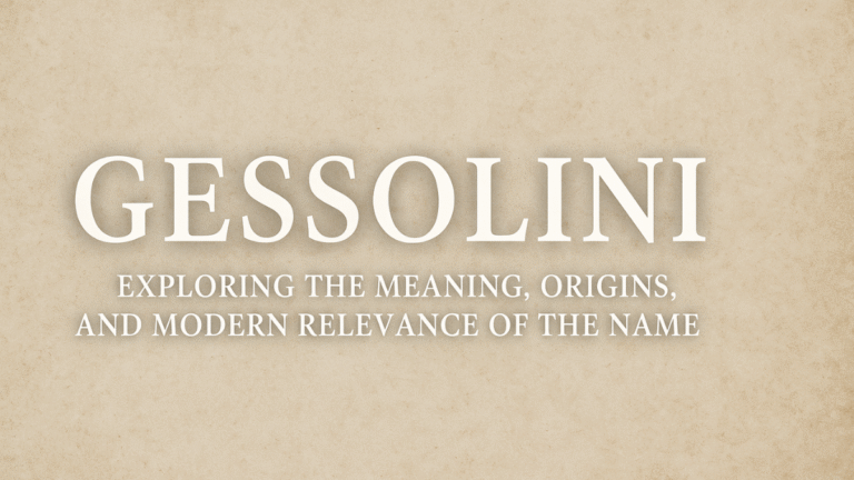 Gessolini: Exploring the Meaning, Origins, and Modern Relevance of the Name