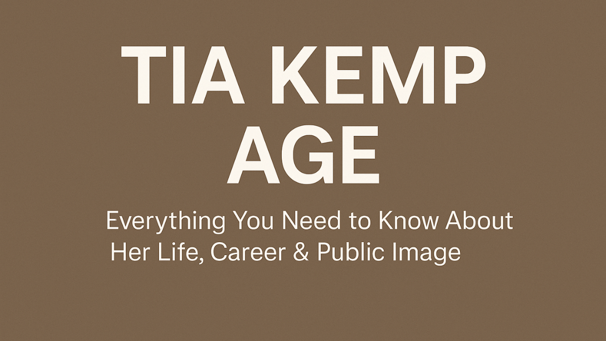 Tia Kemp Age: Everything You Need to Know About Her Life, Career & Public Image
