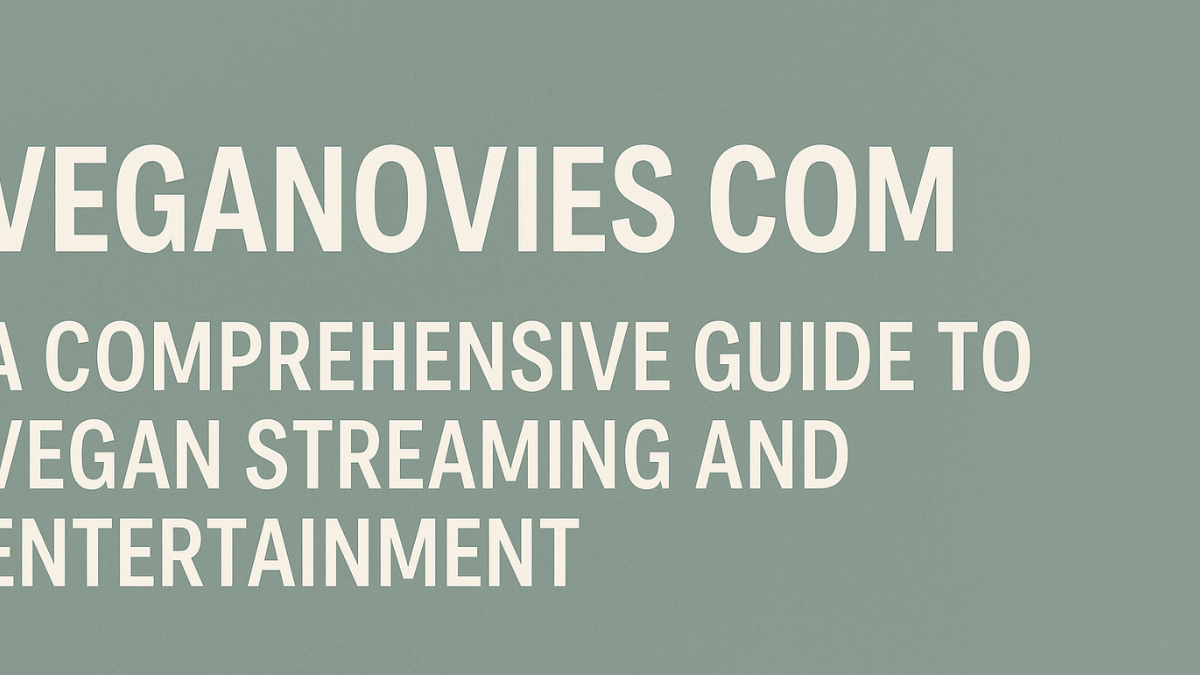 Veganovies com: A Comprehensive Guide to Vegan Streaming and Entertainment